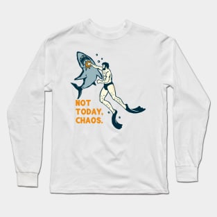 Not Today Chaos. Funny Shark Shirt Long Sleeve T-Shirt